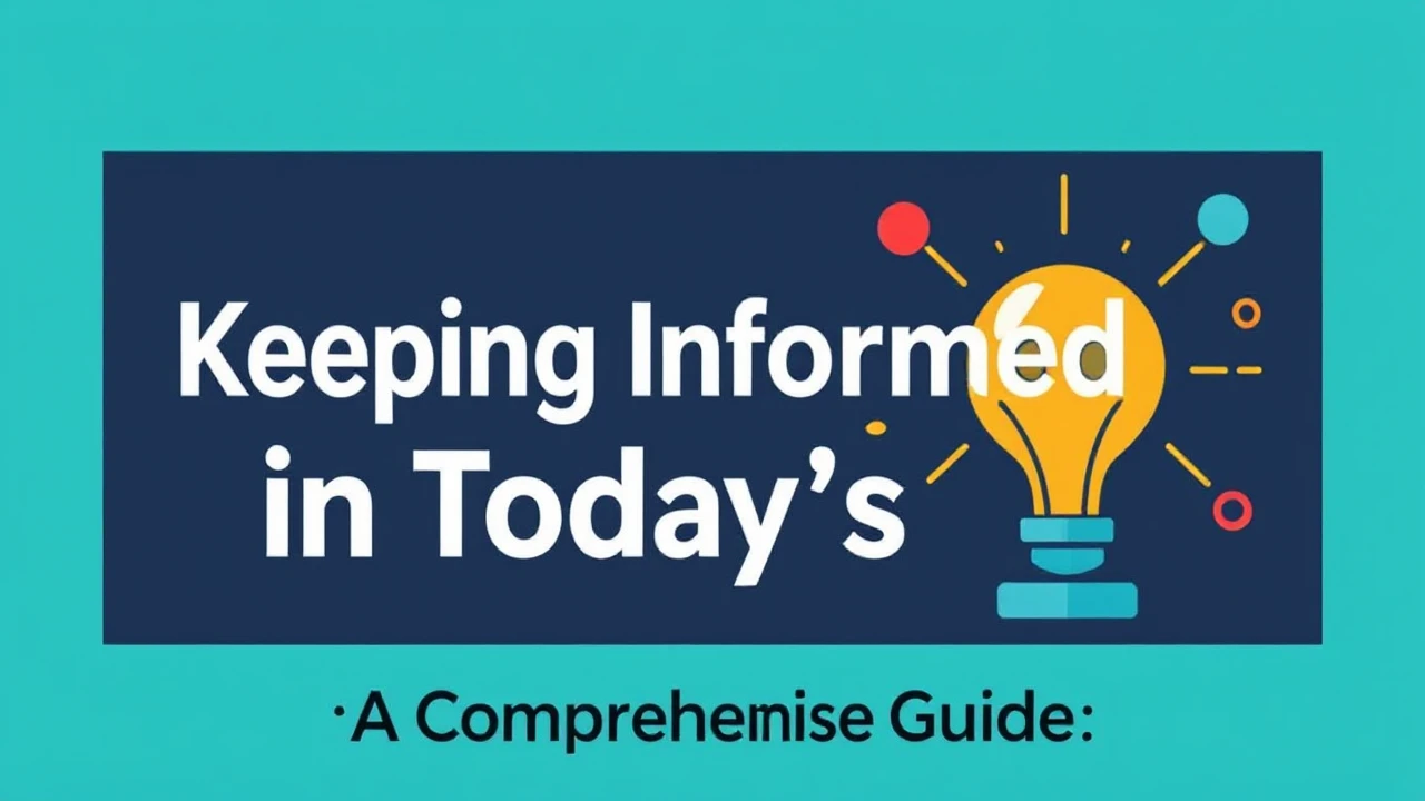 A Comprehensive Guide: Keeping Informed in Today's Era