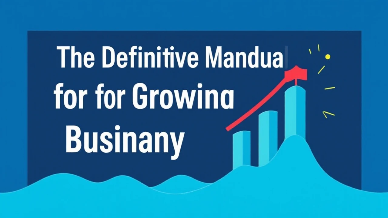 The Definitive Manual for Growing Your Company Effectively