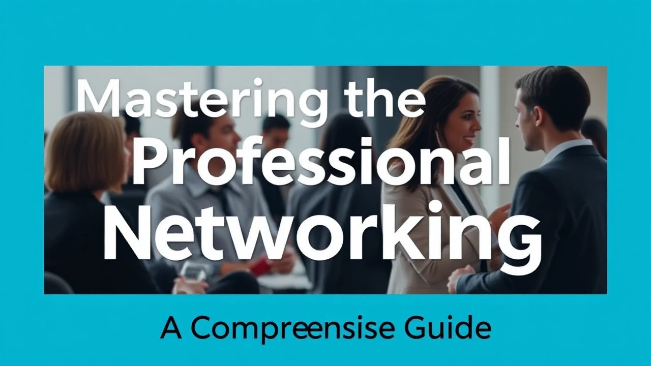 Mastering the Skill of Professional Networking: A Comprehensive Guide