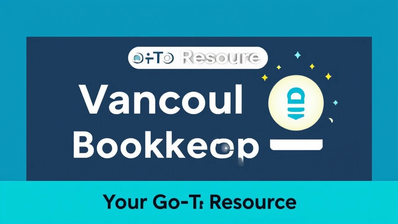 Your Go-To Resource 10 Essential Tips for Managing Vancouver Bookkeeping Services