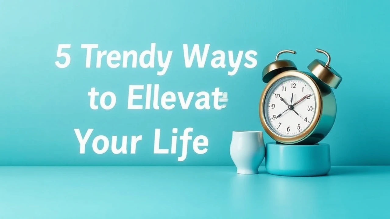 5 Trendy Ways to Elevate Your Lifestyle