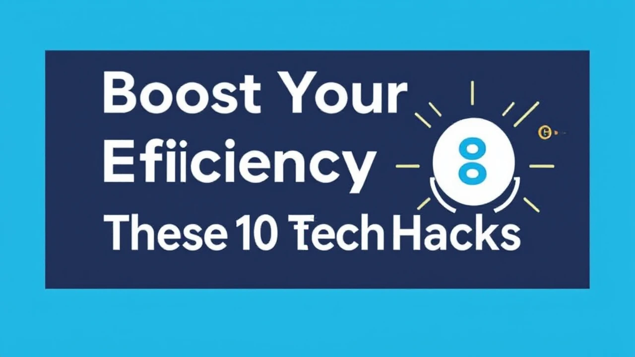 Boost Your Efficiency with These 10 Tech Hacks