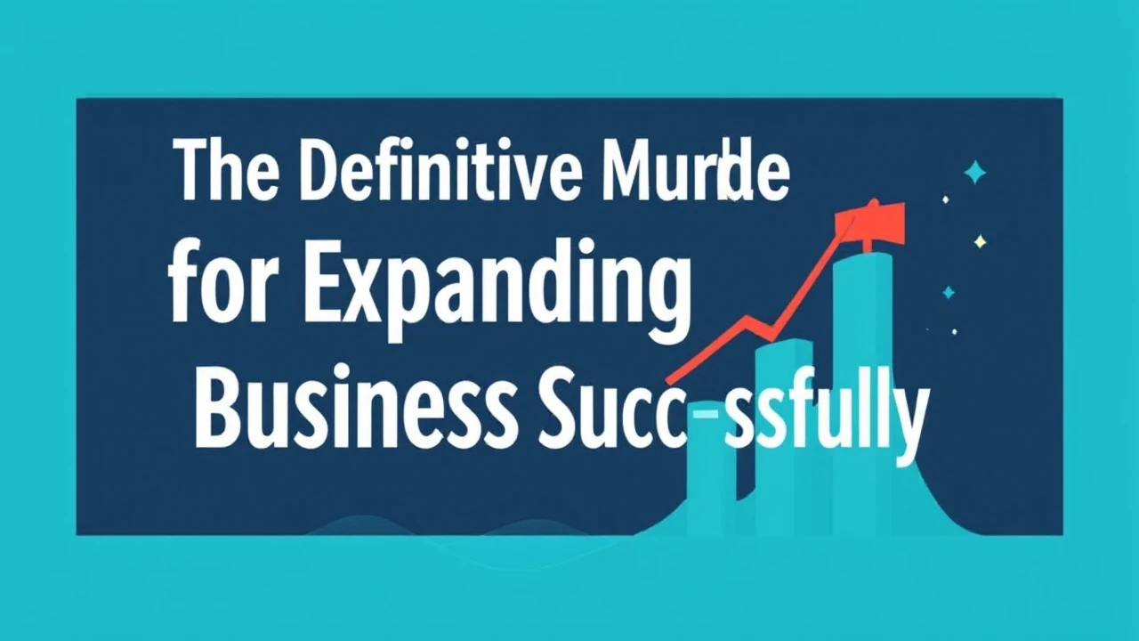 The Definitive Manual for Expanding Your Business Successfully