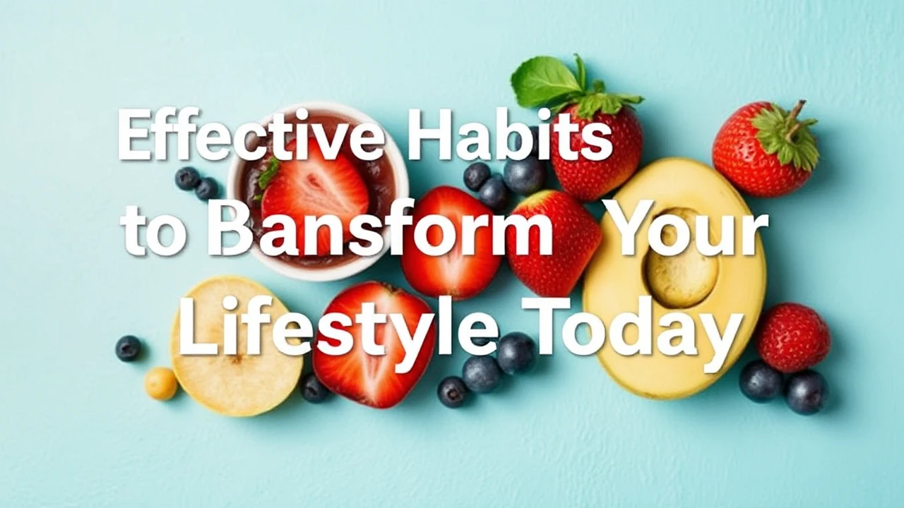 Effective Habits to Transform Your Lifestyle Today