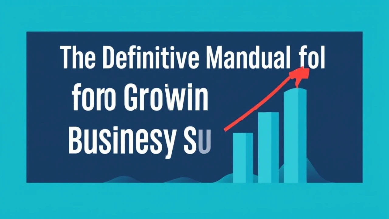 The Definitive Manual for Growing Your Company Successfully