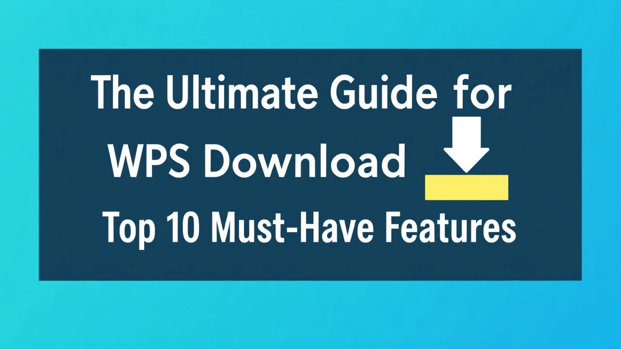 The Ultimate Guide for Selecting a WPS Download Tool: Top 10 Must-Have Features