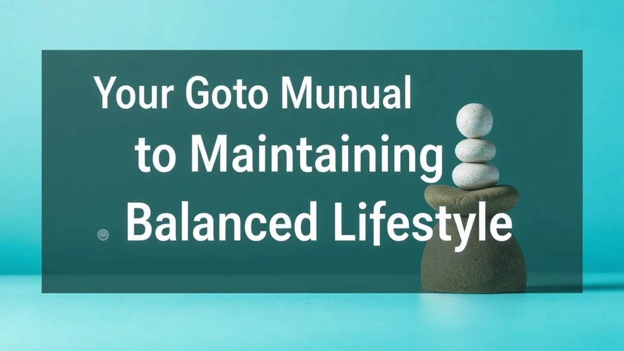 Your Go-To Manual to Maintaining a Balanced Lifestyle