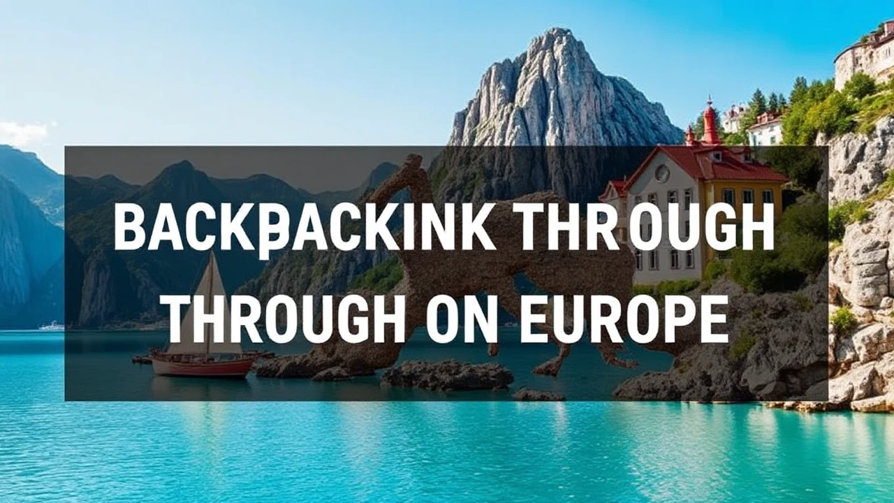 A Complete Guide to Backpacking Through Europe on a Budget