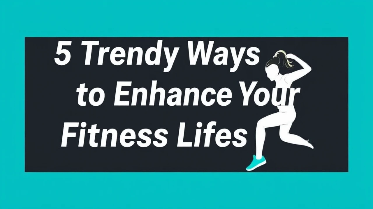 5 Trendy Ways to Enhance Your Fitness Lifestyle