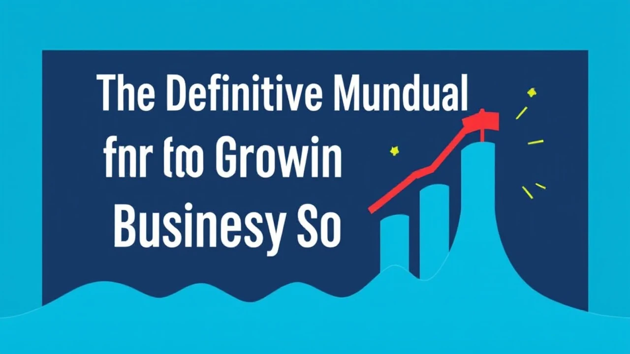The Definitive Manual for Growing Your Company Successfully
