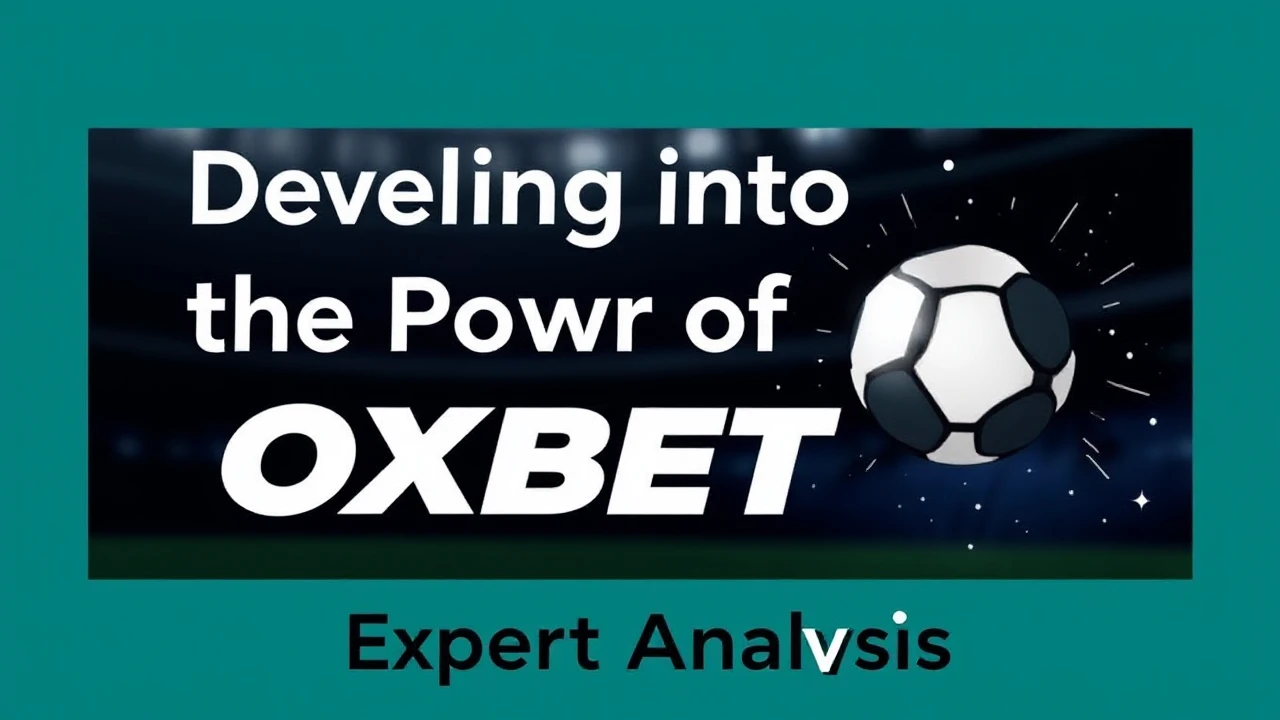Delving into the Power of OXBET: Expert Analysis