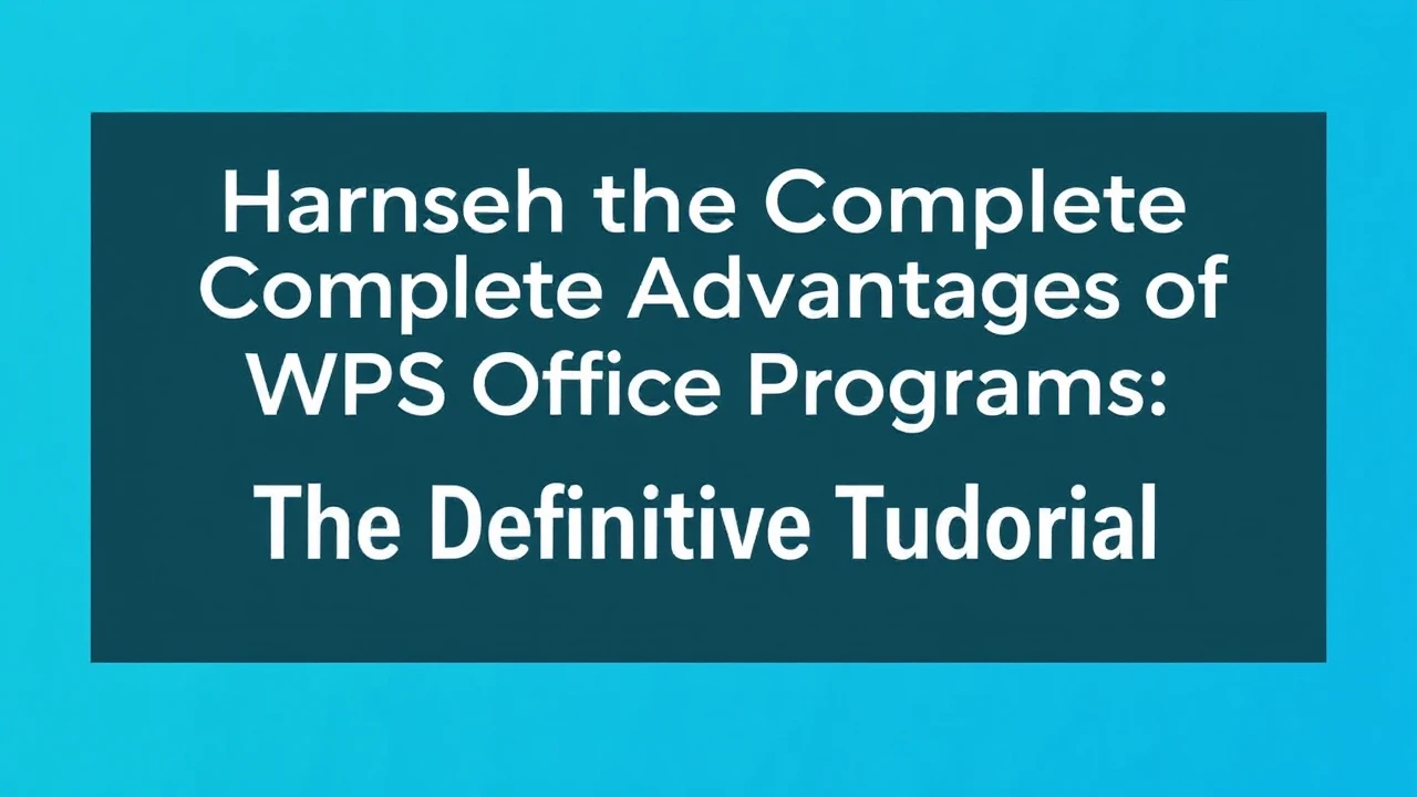 Harness the Complete Advantages of WPS Office Programs: The Definitive Tutorial