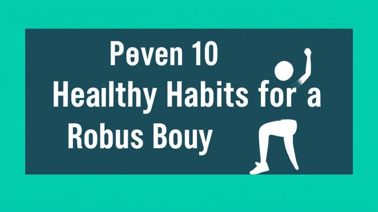 Proven 10 Healthy Habits for a Robust Body and Mind