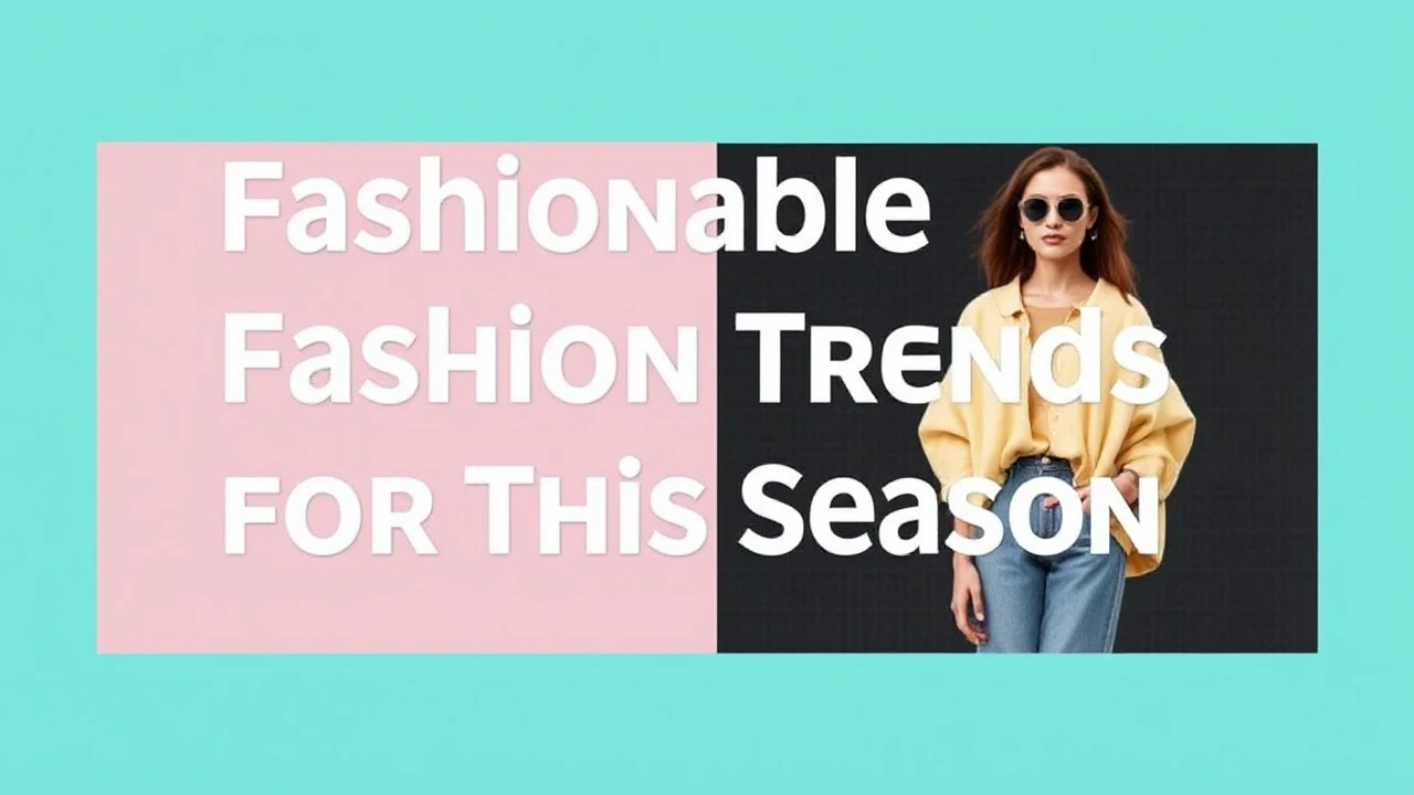 Fashionable Fashion Trends for This Season