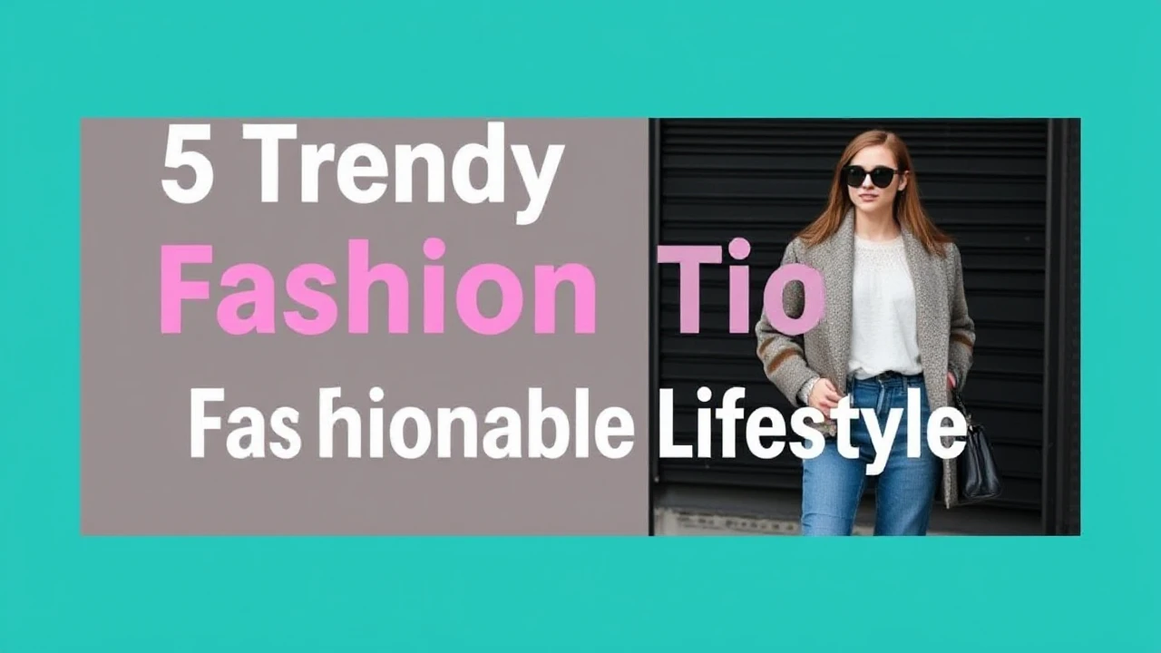 5 Trendy Fashion Tips for a Fashionable Lifestyle