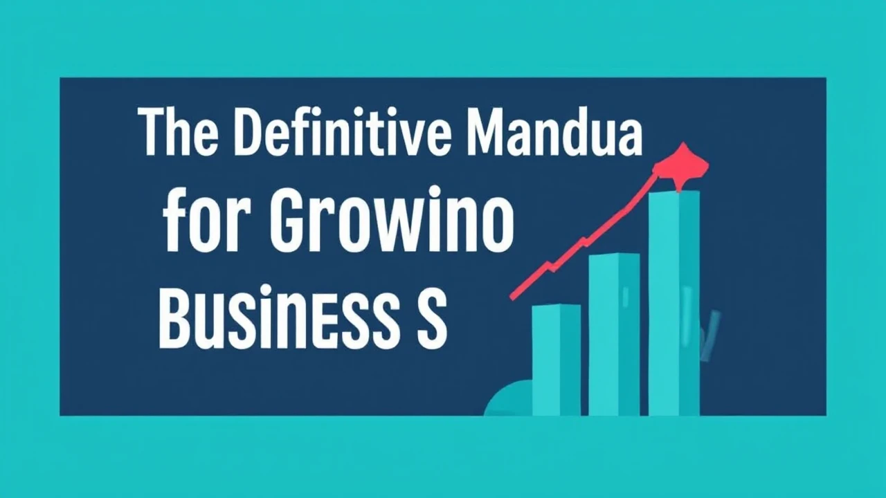 The Definitive Manual for Growing Your Business Successfully