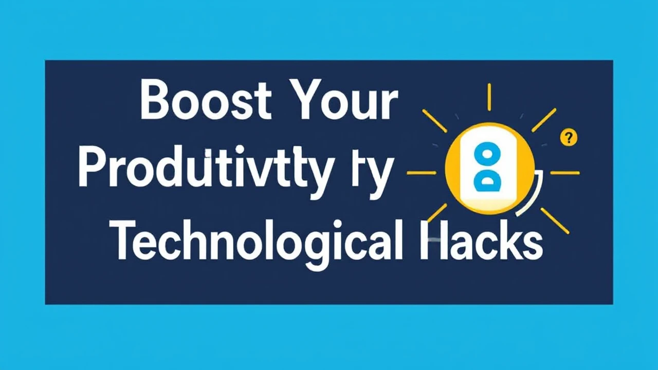 Boost Your Productivity with These 10 Technological Hacks