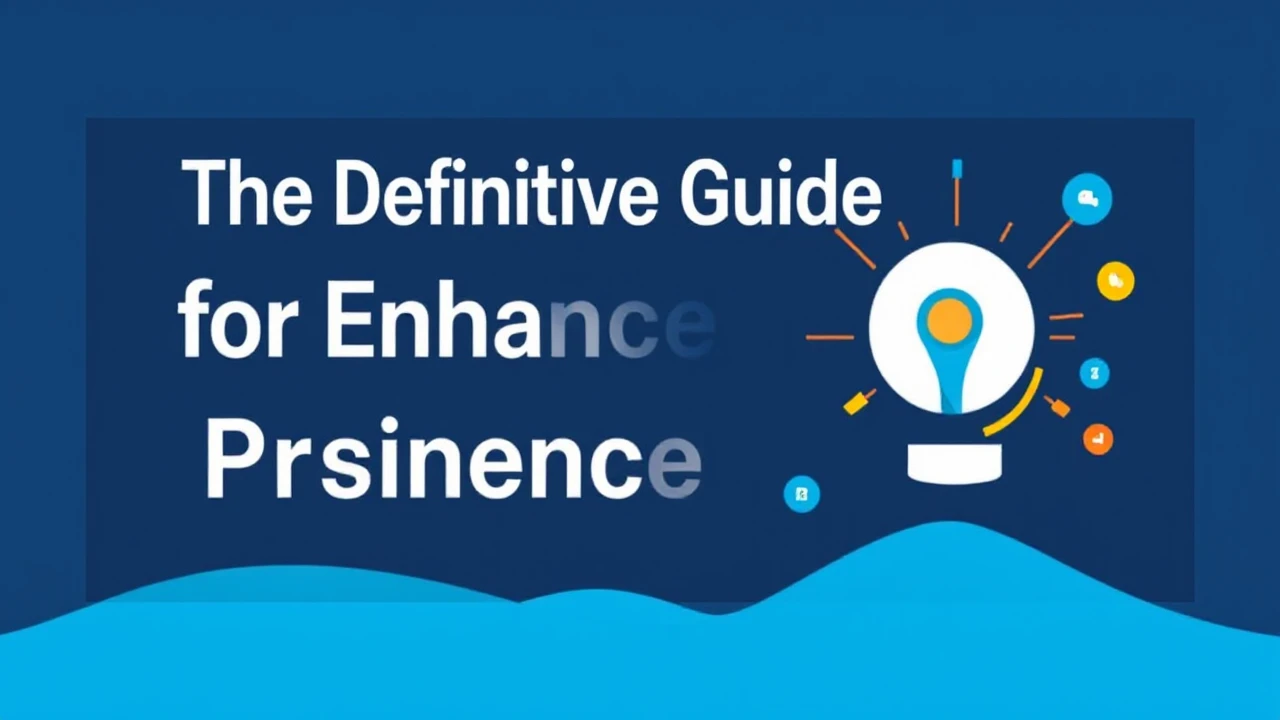 The Definitive Guide for Enhancing Your Business Presence Online