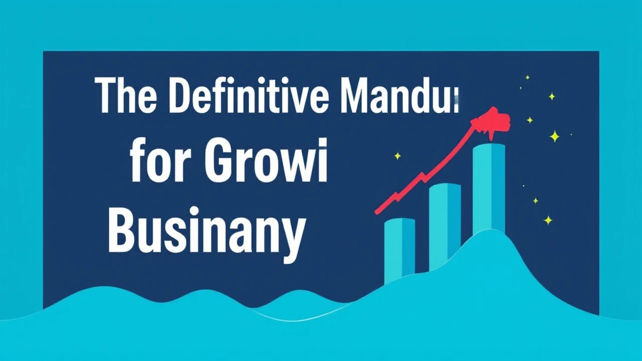The Definitive Manual for Growing Your Company Effectively