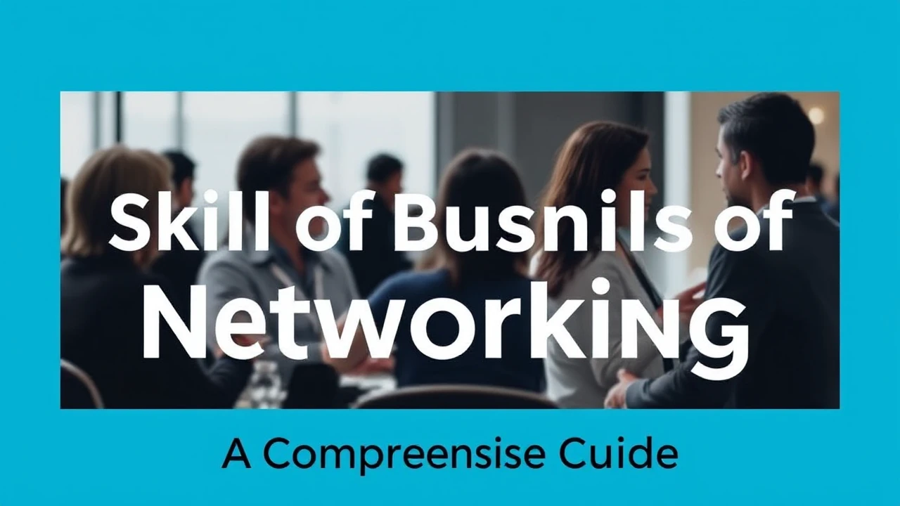 Mastering the Skill of Business Networking: A Comprehensive Guide