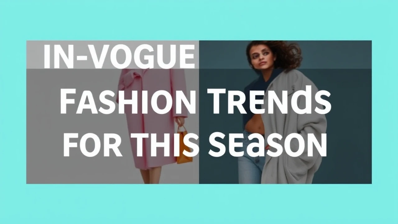 In-Vogue Fashion Trends for This Season