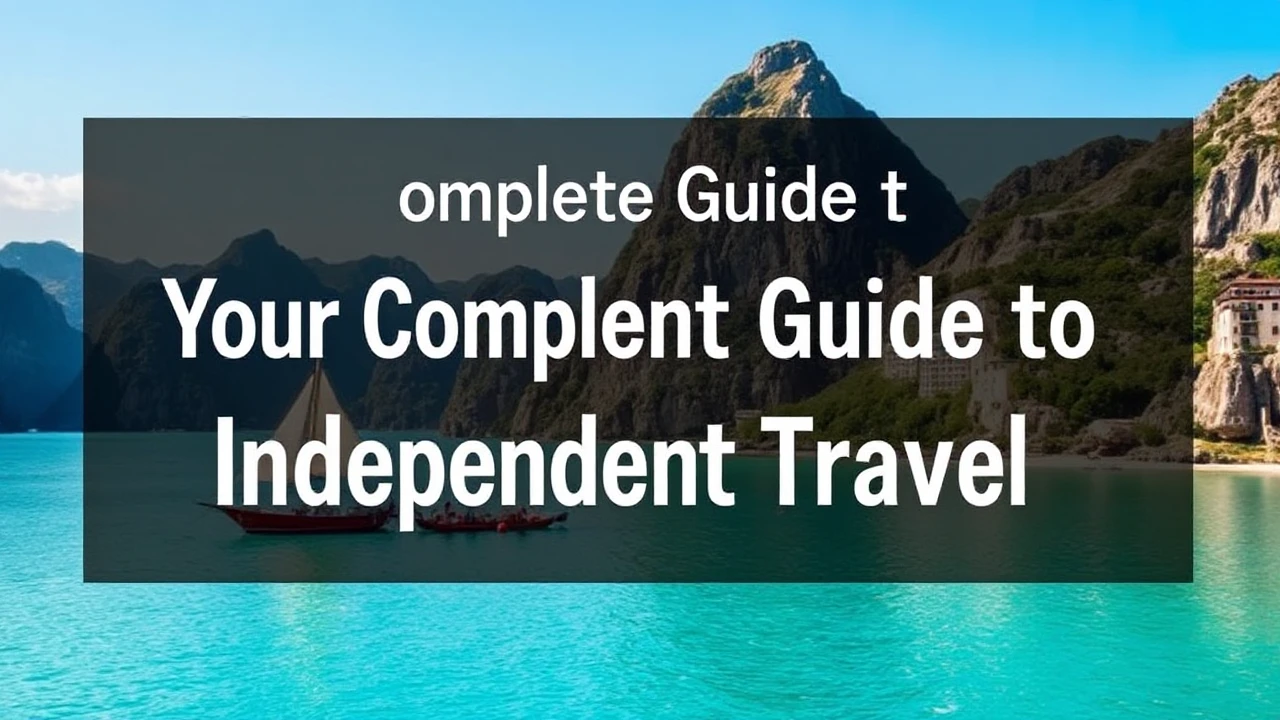 Your Complete Guide to Independent Travel: Top Tips for Venturing into the World Solo