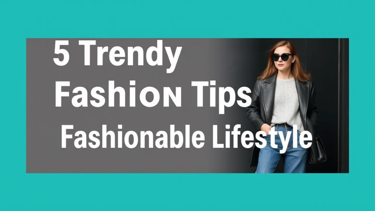5 Trendy Fashion Tips for a Fashionable Lifestyle