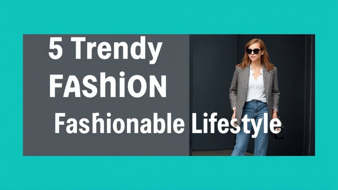 5 Trendy Fashion Tips for a Fashionable Lifestyle