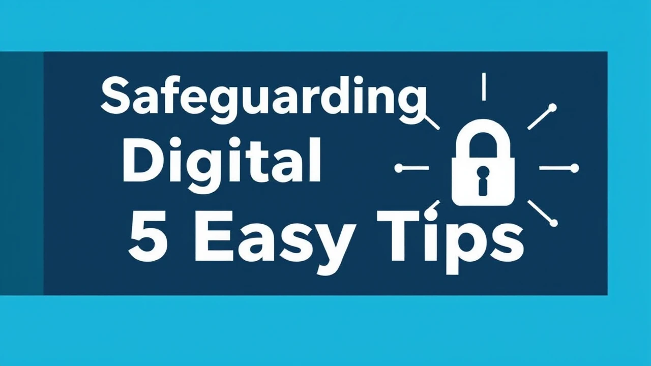 Safeguarding Your Digital Devices: 5 Easy Tips