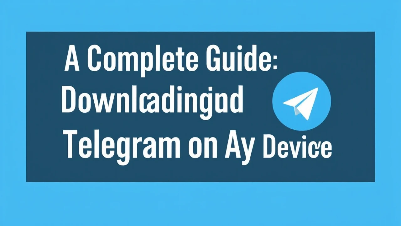 A Complete Guide to Downloading Telegram on Any Device