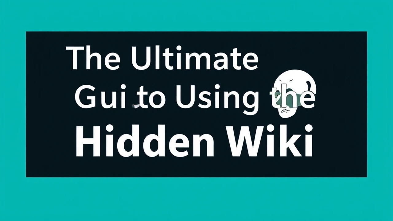The Ultimate Guide to Using the Hidden Wiki