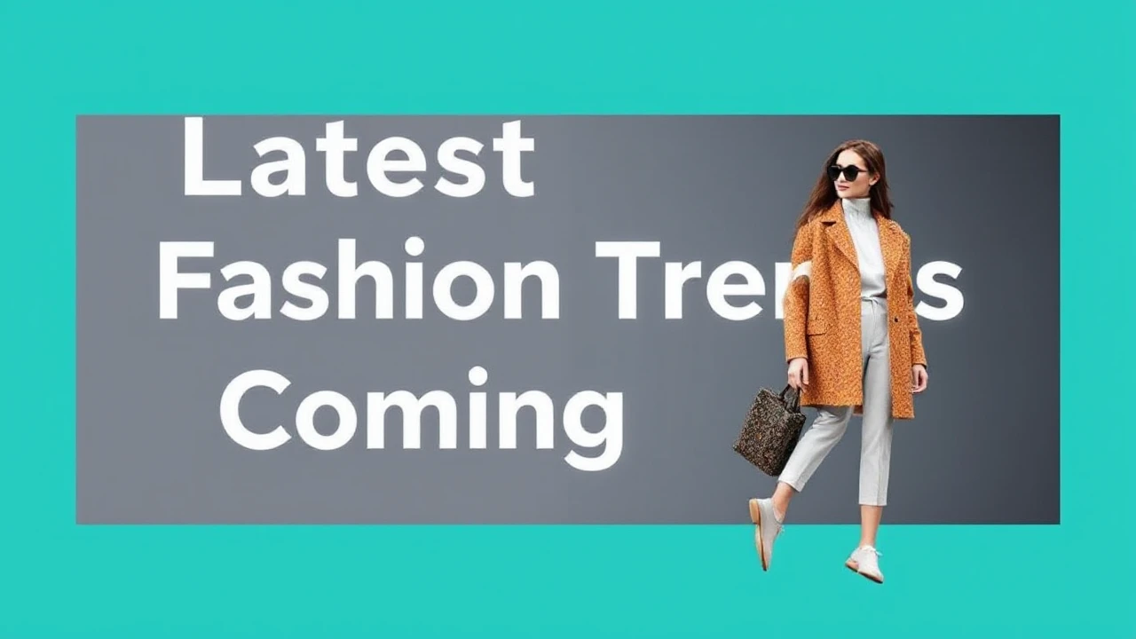 Latest Fashion Trends to Keep an Eye on in the Coming Year