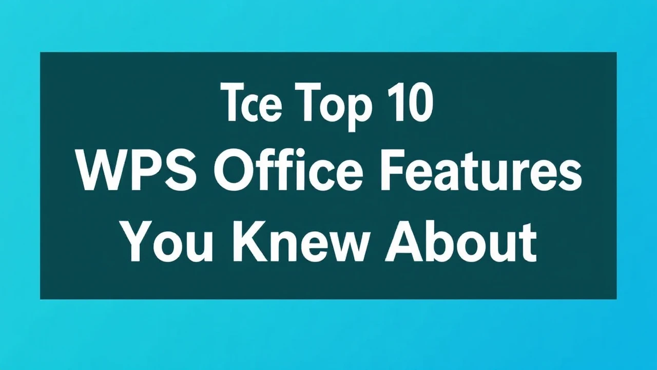 Explore the Top 10 WPS Office Features You Never Knew About