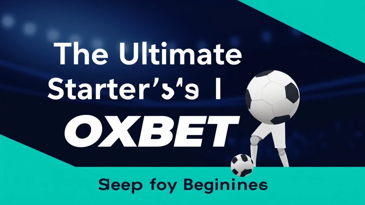 The Ultimate Starter's Manual to Getting Started with OXBET: Steps for Beginners