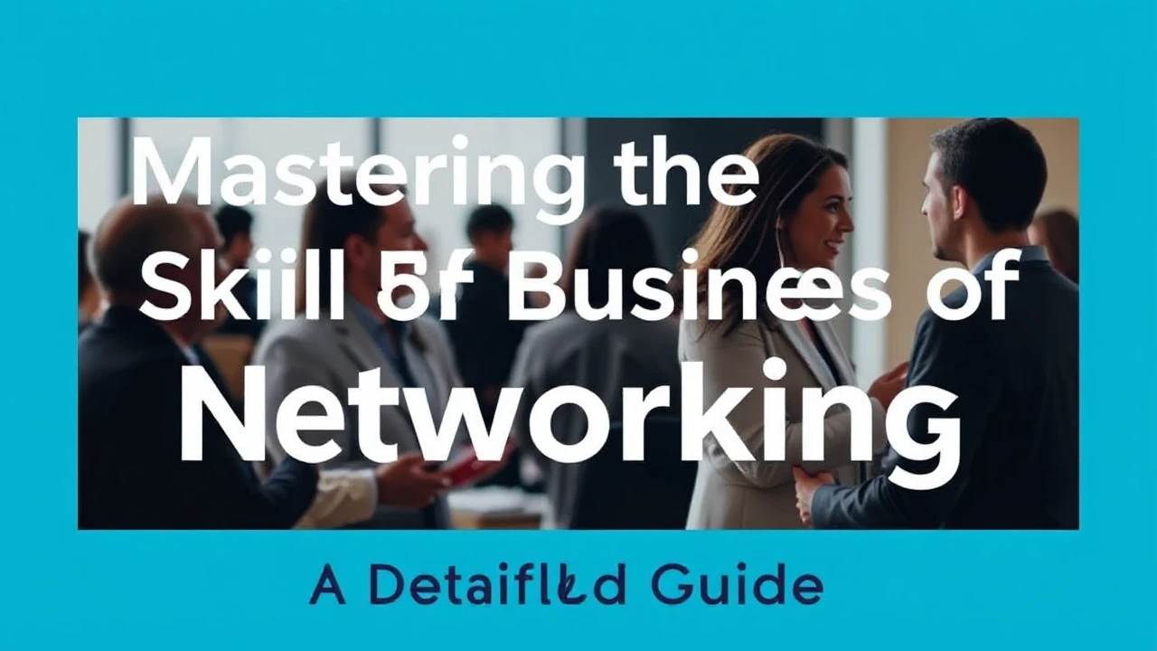 Mastering the Skill of Business Networking: A Detailed Guide