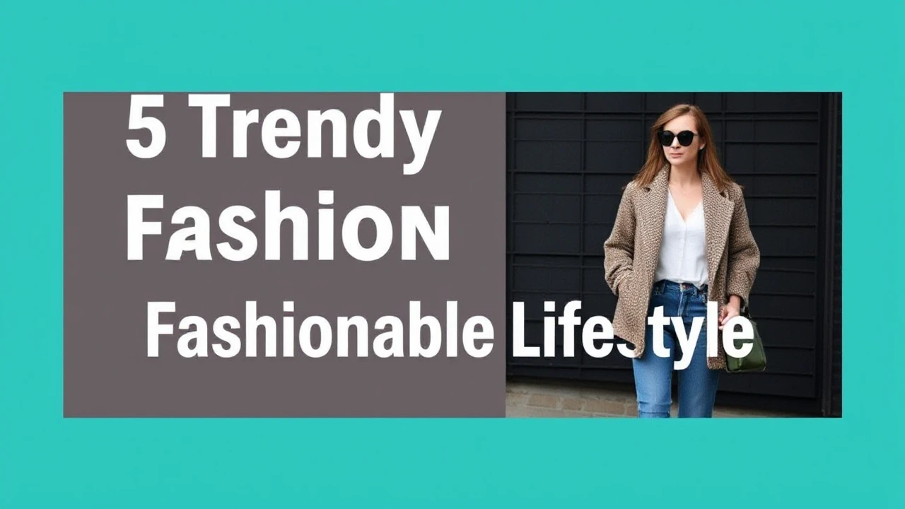 5 Trendy Fashion Tips for a Fashionable Lifestyle