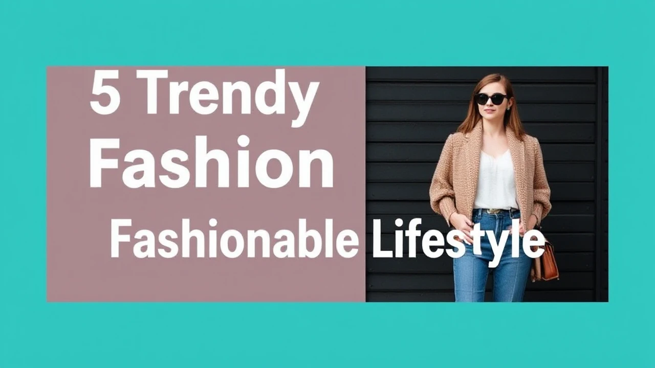 5 Trendy Fashion Tips for a Fashionable Lifestyle