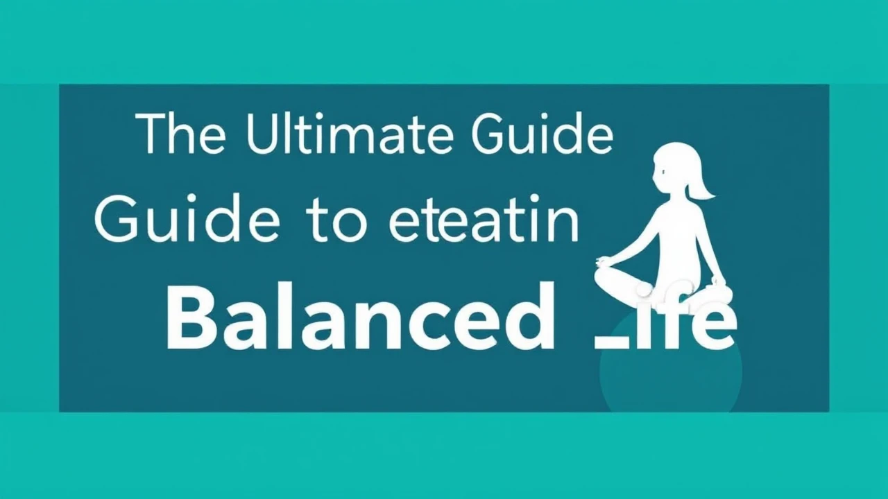 The Ultimate Guide to Creating a Balanced Life