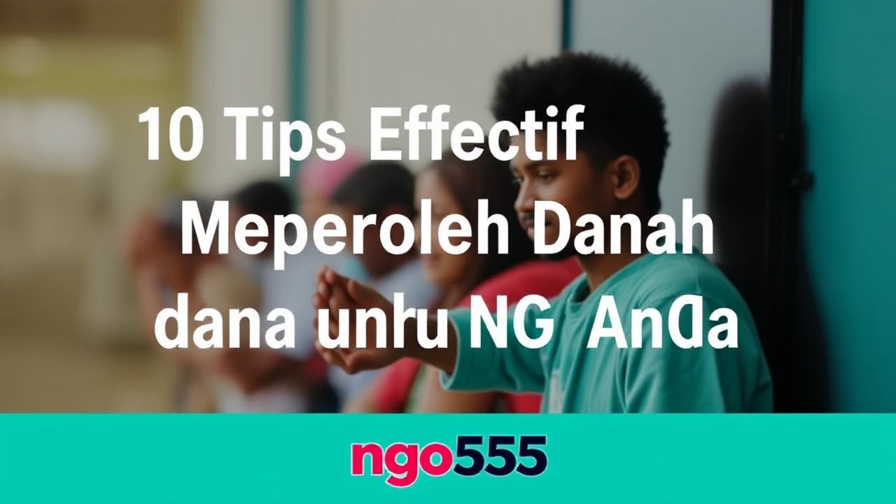 10 Tips Efektif Memperoleh Dana untuk NGO Anda