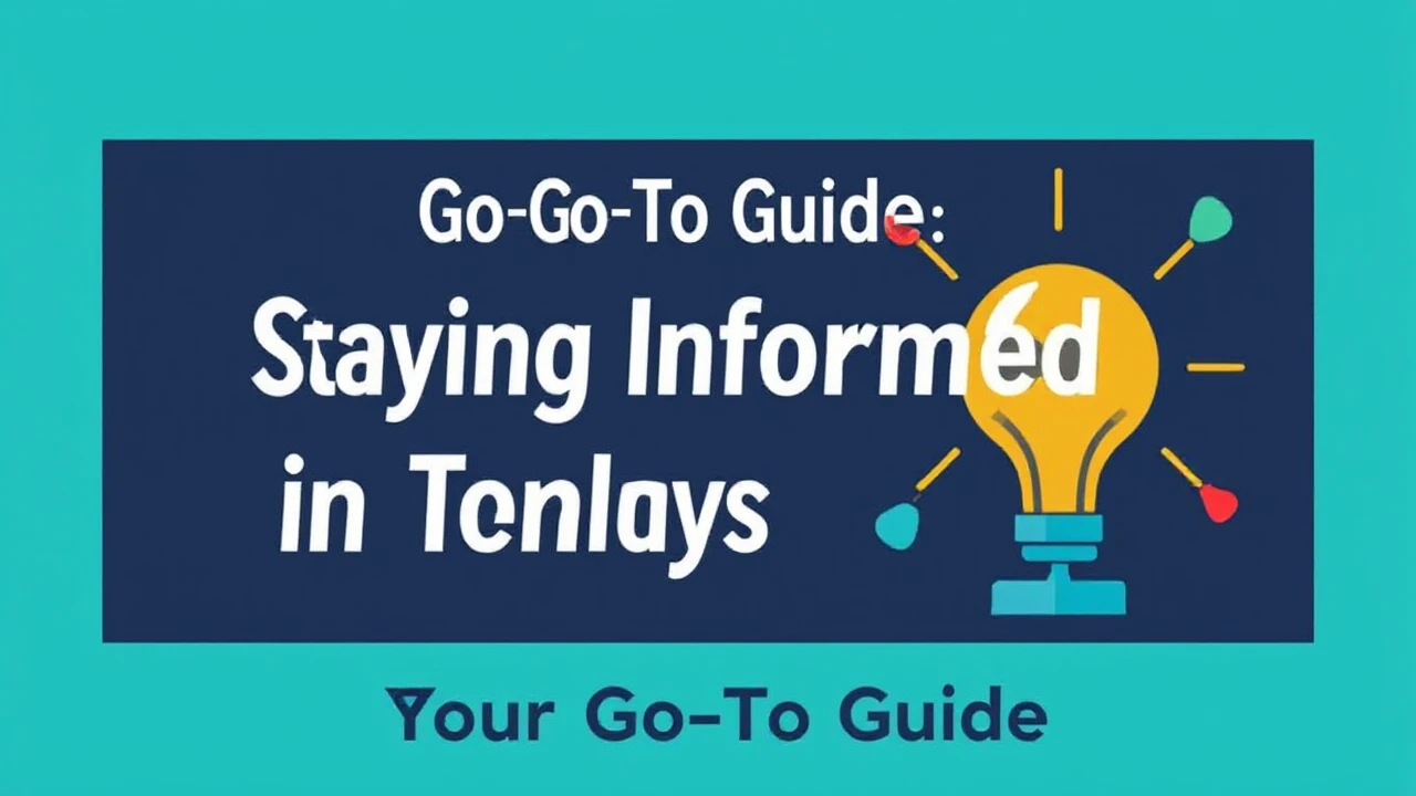 Your Go-To Guide: Staying Informed in Today's Era