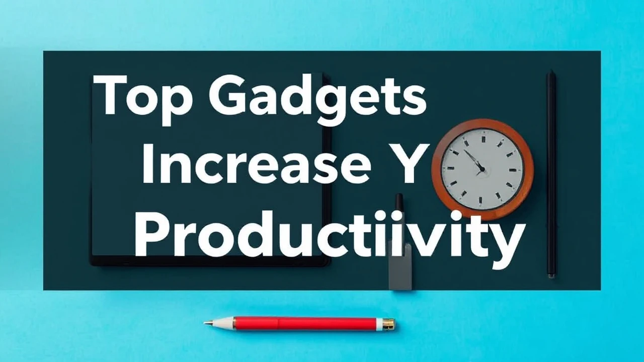 Top Gadgets to Increase Your Productivity