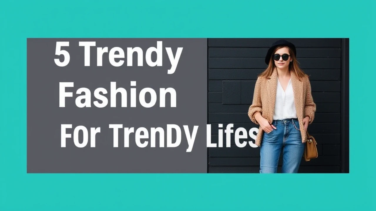 5 Trendy Fashion Tips for a Trendy Lifestyle