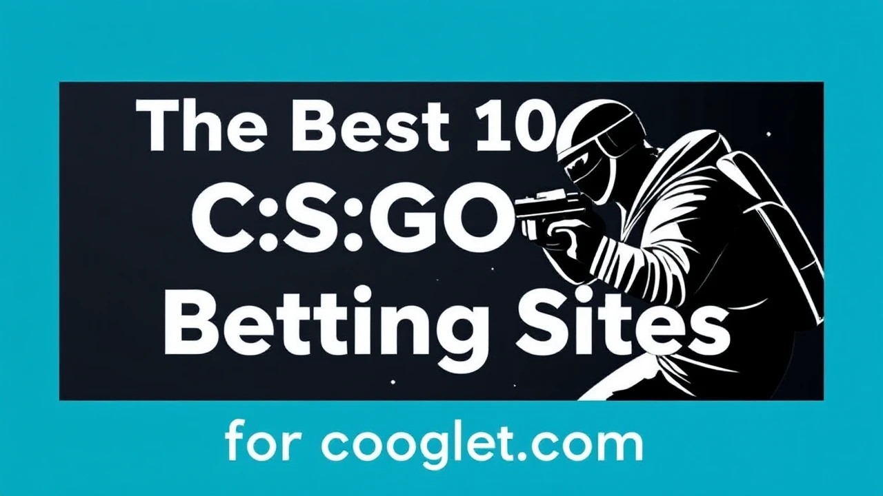 The Best 10 CS:GO Betting Sites for Esports Enthusiasts