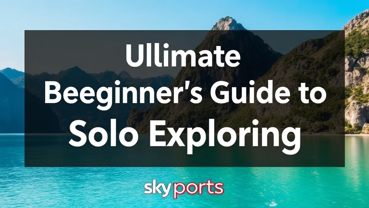The Ultimate Beginner's Guide to Solo Exploring