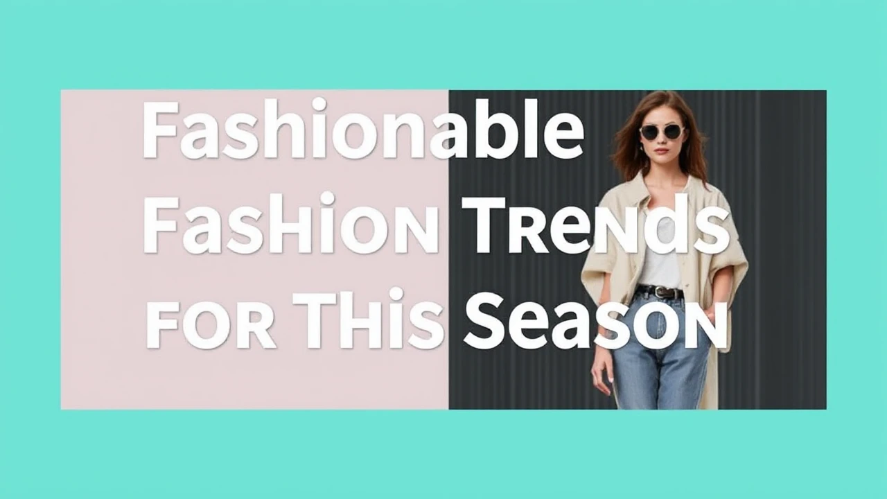 Fashionable Fashion Trends for This Season