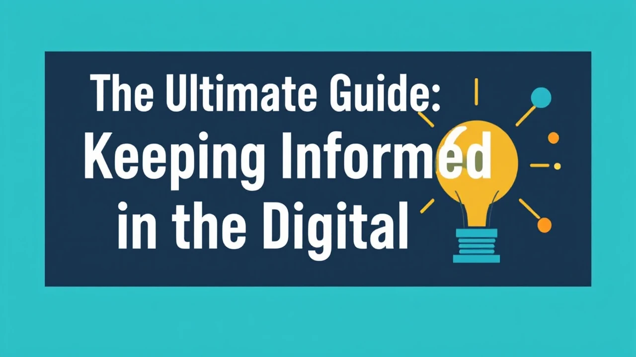 The Ultimate Guide: Keeping Informed in the Digital Era