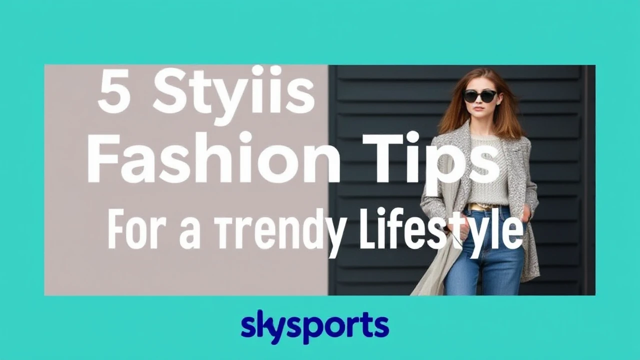 5 Stylish Fashion Tips for a Trendy Lifestyle
