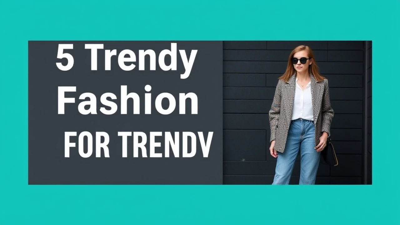 5 Trendy Fashion Tips for a Trendy Lifestyle