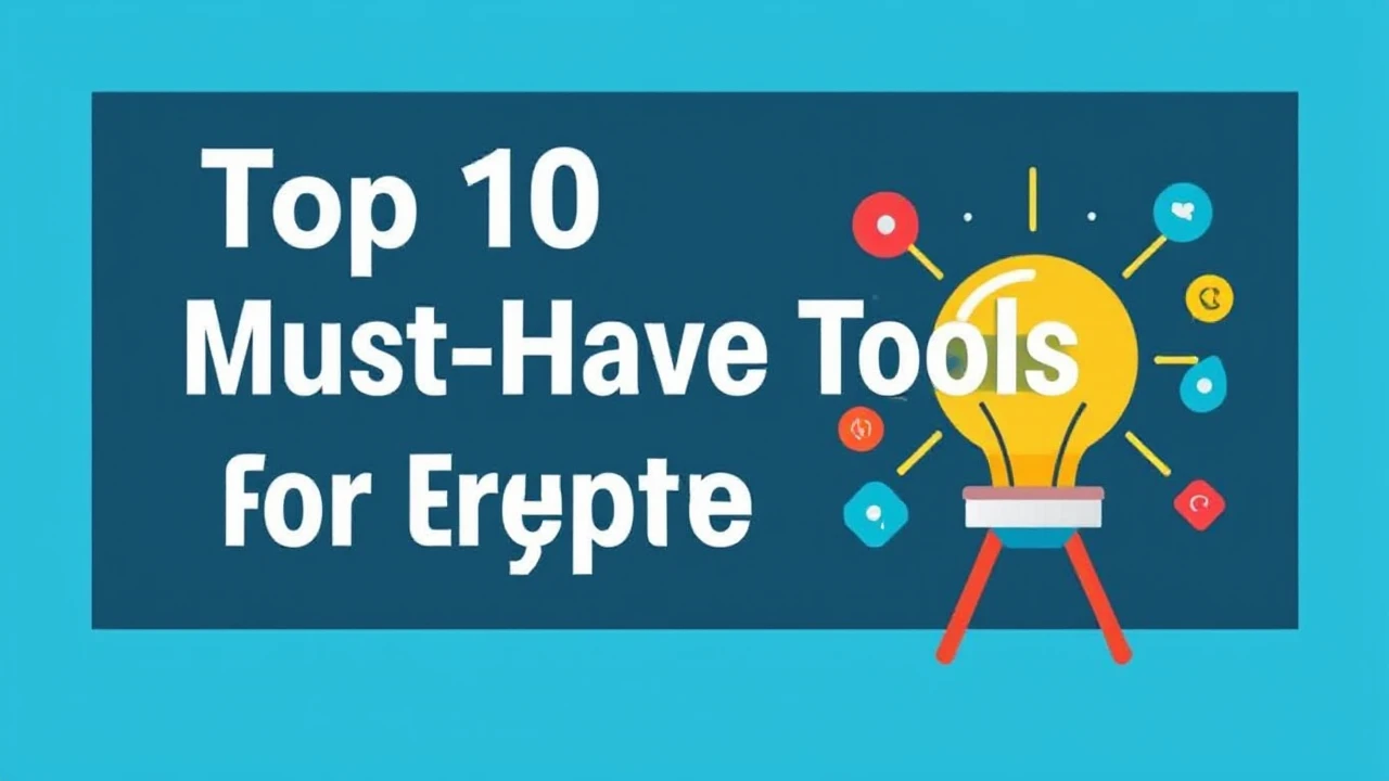 Top 10 Must-Have Tools for Every Entrepreneur