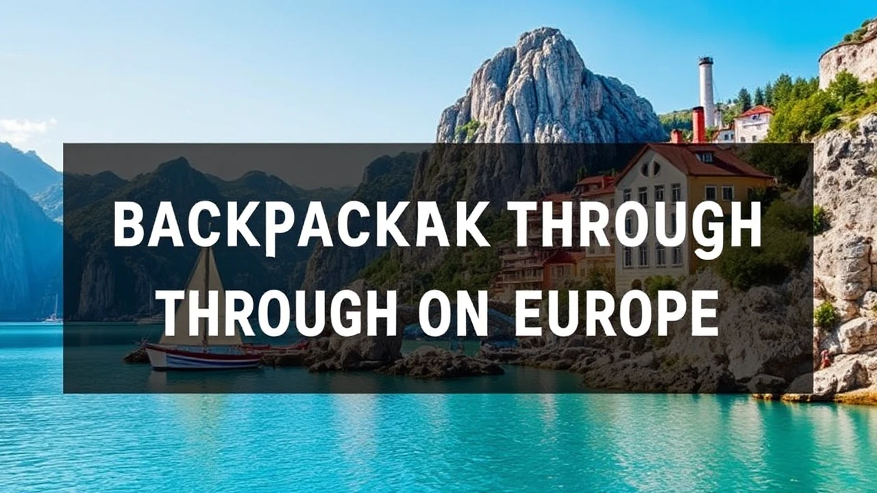 Your Definitive Guide to Backpacking Through Europe on a Budget